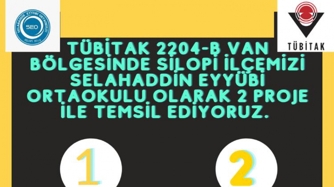 Selahaddin Eyyübi Ortaokulu Tübitak 2204-B'de  2 Proje ile Silopi ilçesinden Van Bölgesine giden tek okul olmuştur.